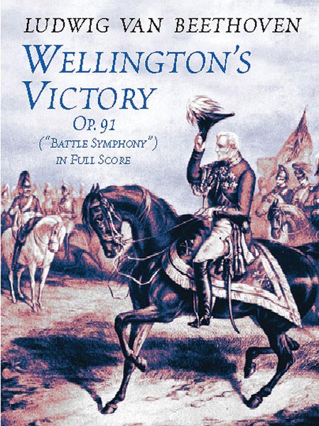 Wellington's Victory "Battle Symphony," Opus 91